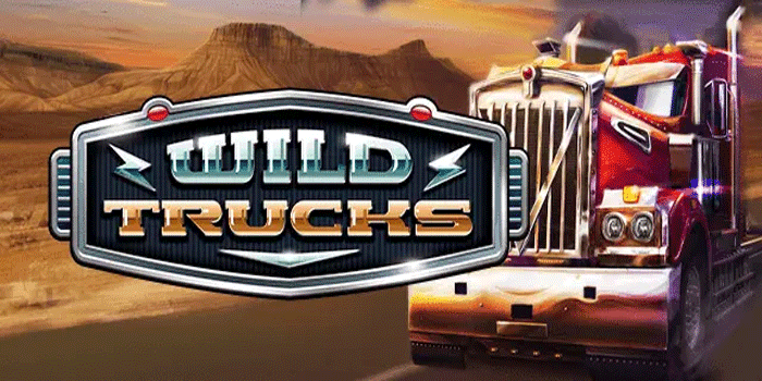 Cara Ampuh Menang Besar Slot Wild Trucks Dengan Strategi Baru