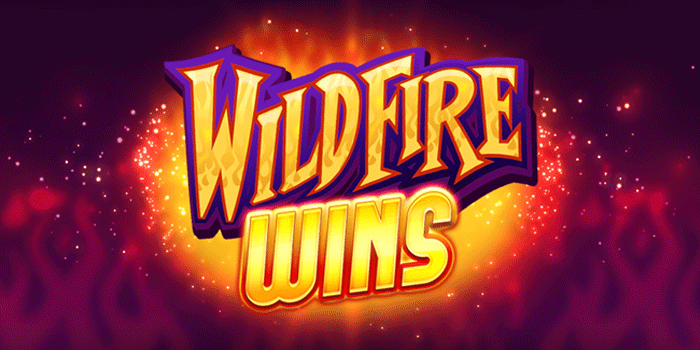 Slot Wildfire Wins Mudah Menang Untuk Pemula yang Ingin Jackpot